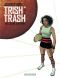 Trish trash T.1