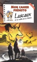 Mon cahier prhisto - Lascaux et la valle de la Vzre
