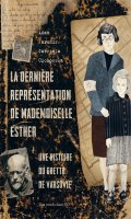 La dernire reprsentation de Mademoiselle Esther - une histoire du ghetto de Varsovie