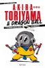 Akira Toriyama et Dragon Ball - L'homme derri�re le manga - Edition 2024