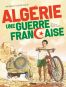 Algrie, une guerre franaise T.1