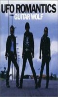 Guitar Wolf - UFO Romantics