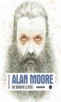 Alan Moore - Une biographie illustre