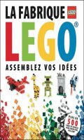 Lego - La fabrique de Lego : Assemblez vos ides