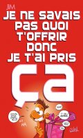 Je ne savais pas quoi t'offrir donc je t'ai pris a