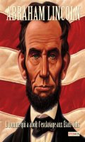Abraham Lincoln, l'homme qui a aboli l'esclavage aux Etats-Unis